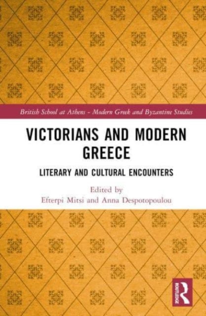 Victorians and Modern Greece: Literary and Cultural Encounters