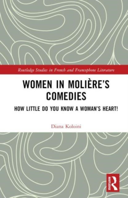 Women in Moliere’s Comedies: How Little Do You Know a Woman’s Heart!