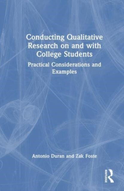 Conducting Qualitative Research on and with College Students: Practical Considerations and Examples