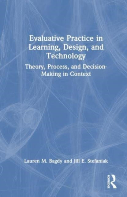 Evaluative Practice in Learning, Design, and Technology: Theory, Process, and Decision-Making in Context