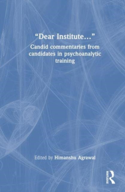 “Dear Institute…”: Candid commentaries from candidates in psychoanalytic training