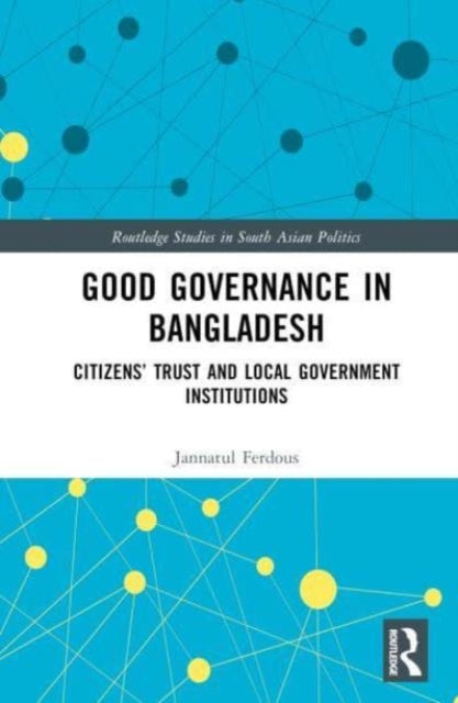 Good Governance in Bangladesh: Citizens’ Trust and Local Government Institutions