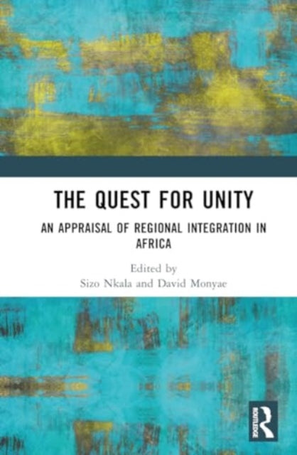 The Quest for Unity: An Appraisal of Regional Integration in Africa