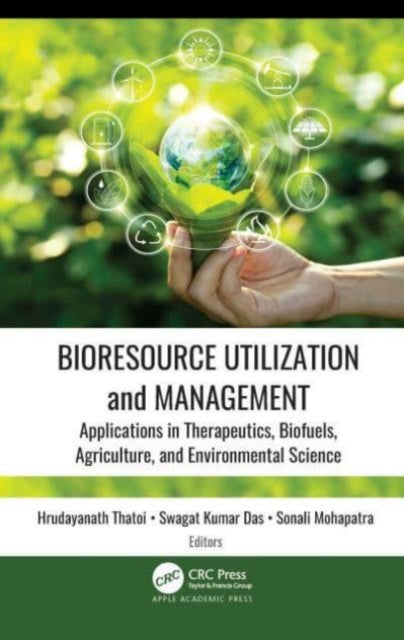 Bioresource Utilization and Management: Applications in Therapeutics, Biofuels, Agriculture, and Environmental Science