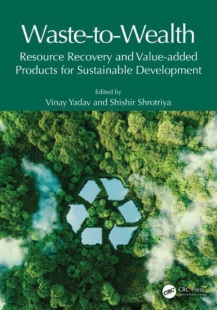 Waste-to-Wealth: Resource Recovery and Value-Added Products for Sustainable Development