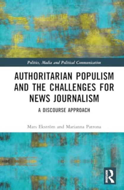 Authoritarian Populism and the Challenges for News Journalism: A Discourse Approach