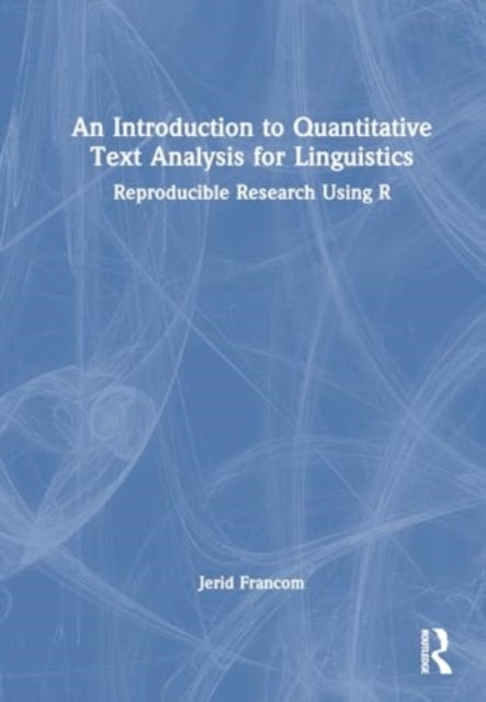 An Introduction to Quantitative Text Analysis for Linguistics: Reproducible Research Using R
