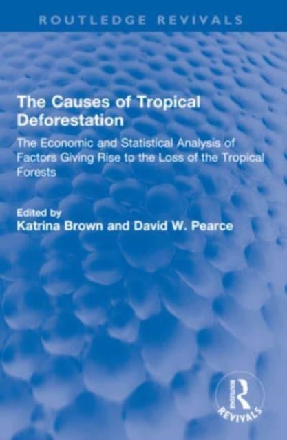 The Causes of Tropical Deforestation: The Economic and Statistical Analysis of Factors Giving Rise to the Loss of the Tropical Forests