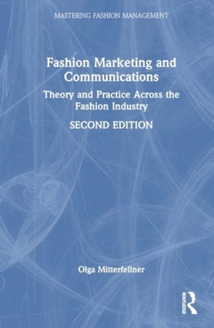 Fashion Marketing and Communications: Theory and Practice Across the Fashion Industry