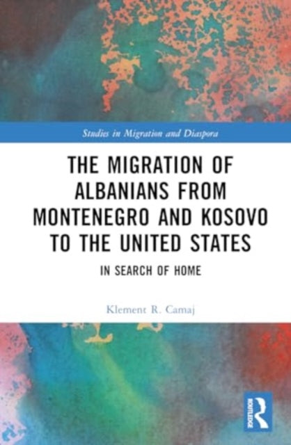 The Migration of Albanians from Montenegro and Kosovo to the United States: In Search of Home