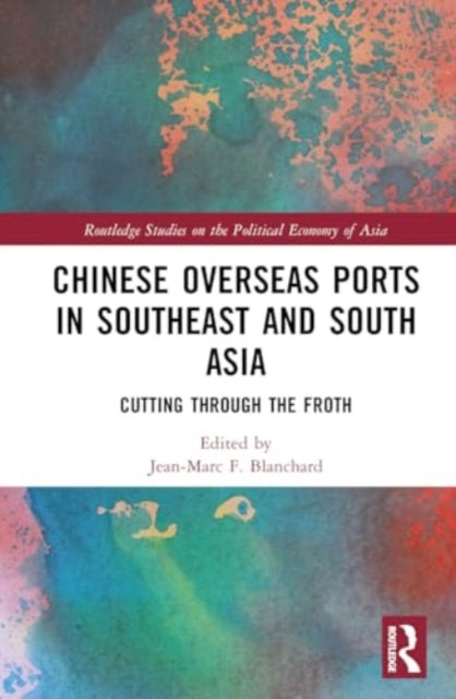 Chinese Overseas Ports in Southeast and South Asia: Cutting Through the Froth