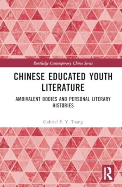 Chinese Educated Youth Literature: Ambivalent Bodies and Personal Literary Histories