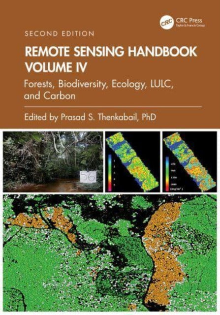 Remote Sensing Handbook, Volume IV: Forests, Biodiversity, Ecology, LULC, and Carbon