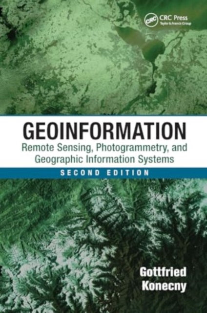 Geoinformation: Remote Sensing, Photogrammetry and Geographic Information Systems, Second Edition