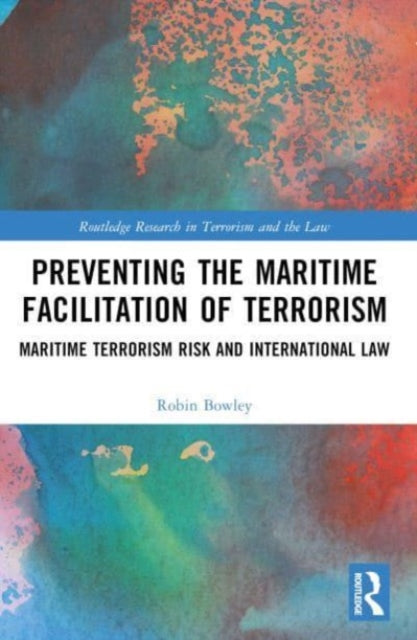 Preventing the Maritime Facilitation of Terrorism: Maritime Terrorism Risk and International Law