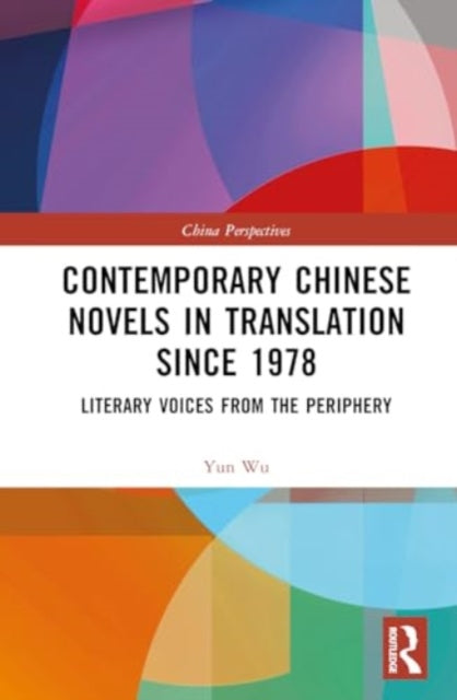 Contemporary Chinese Novels in Translation since 1978: Literary Voices from the Periphery