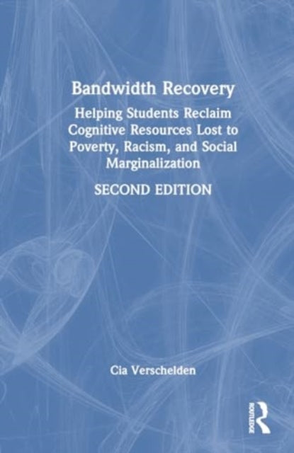 Bandwidth Recovery: Helping Students Reclaim Cognitive Resources Lost to Poverty, Racism, and Social Marginalization