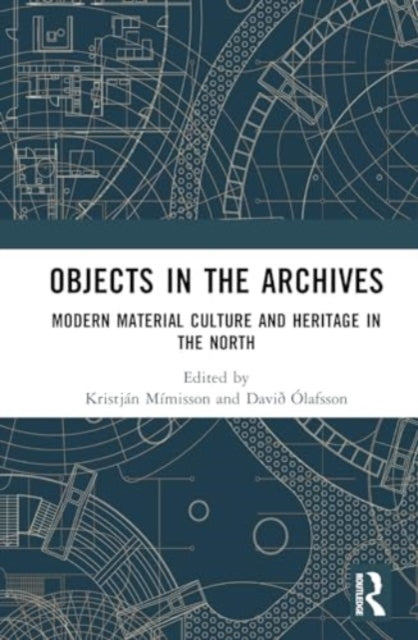 Objects in the Archives: Modern Material Culture and Heritage in the North
