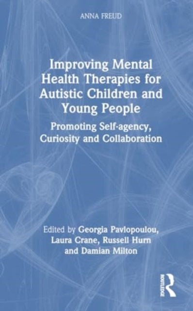 Improving Mental Health Therapies for Autistic Children and Young People: Promoting Self-agency, Curiosity and Collaboration