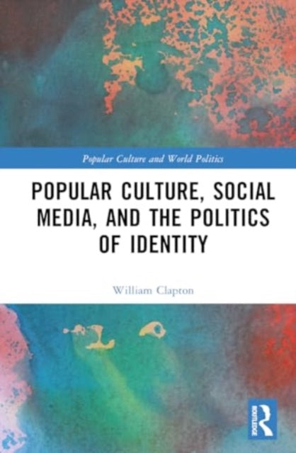 Popular Culture, Social Media, and the Politics of Identity