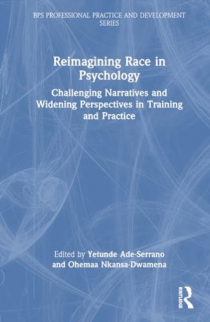 Reimagining Race in Psychology: Challenging Narratives and Widening Perspectives in Training and Practice