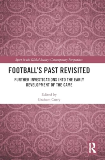 Football’s Past Revisited: Further Investigations into the Early Development of the Game