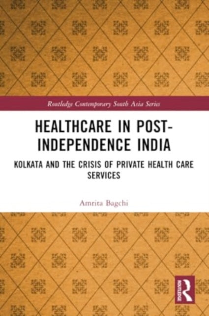 Healthcare in Post-Independence India: Kolkata and the Crisis of Private Healthcare Services