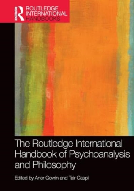 The Routledge International Handbook of Psychoanalysis and Philosophy
