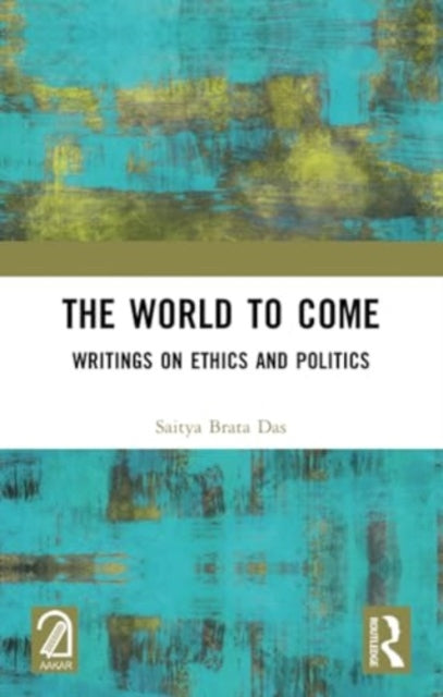 The World to Come: Writings on Ethics and Politics