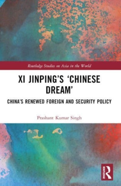 Xi Jinping’s ‘Chinese Dream’: China’s Renewed Foreign and Security Policy