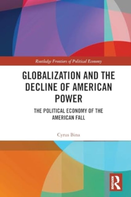 Globalization and the Decline of American Power: The Political Economy of the American Fall
