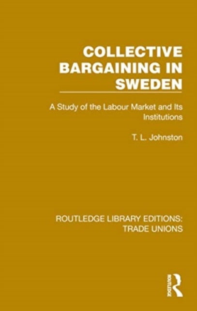 Collective Bargaining in Sweden: A Study of the Labour Market and Its Institutions