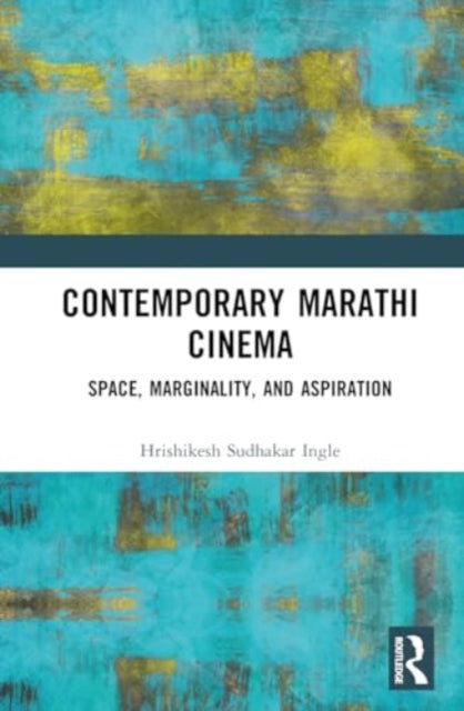 Contemporary Marathi Cinema: Space, Marginality, and Aspiration