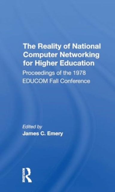 The Reality Of National Computer Networking For Higher Education: Proceedings Of The 1978 Educom Fall Conference