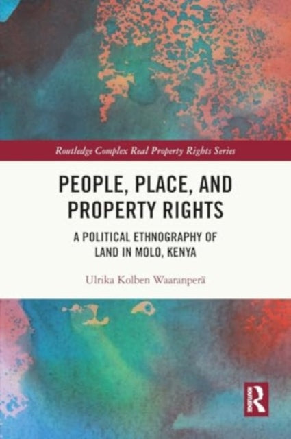 People, Place and Property Rights: A Political Ethnography of Land in Molo, Kenya