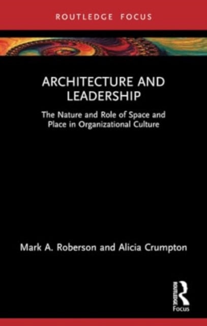 Architecture and Leadership: The Nature and Role of Space and Place in Organizational Culture