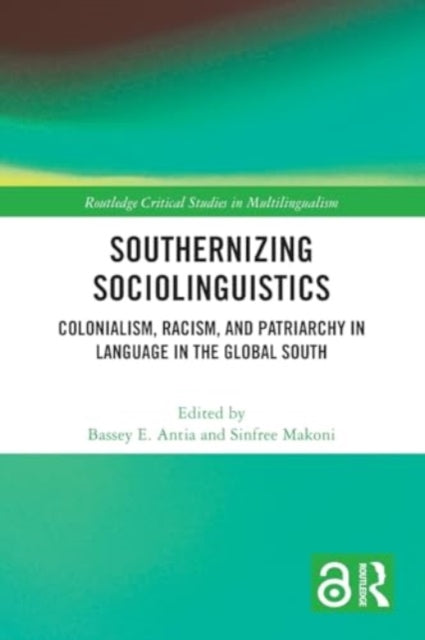 Southernizing Sociolinguistics: Colonialism, Racism, and Patriarchy in Language in the Global South