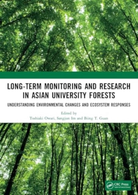 Long-Term Monitoring and Research in Asian University Forests: Understanding Environmental Changes and Ecosystem Responses