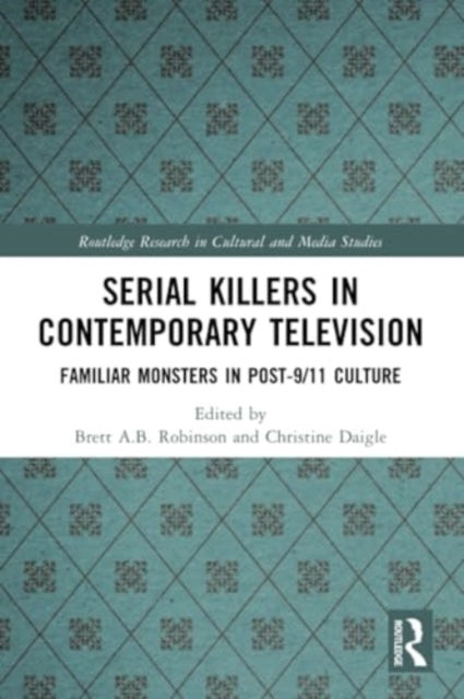 Serial Killers in Contemporary Television: Familiar Monsters in Post-9/11 Culture
