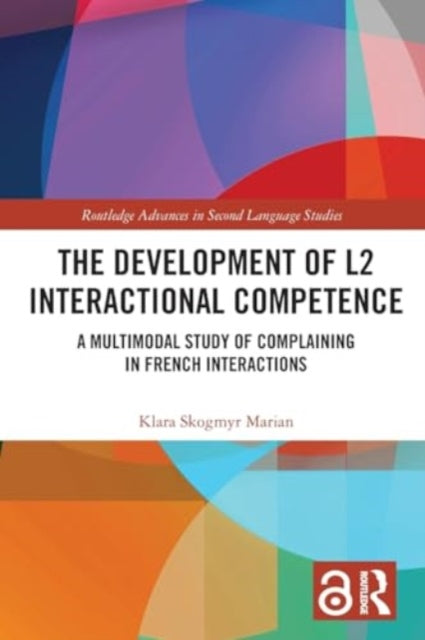The Development of L2 Interactional Competence: A Multimodal Study of Complaining in French Interactions