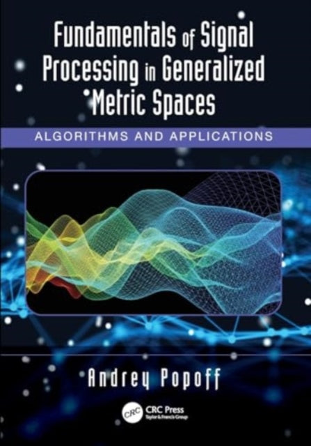 Fundamentals of Signal Processing in Generalized Metric Spaces: Algorithms and Applications