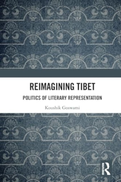 Reimagining Tibet: Politics of Literary Representation