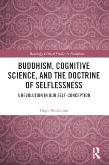 Buddhism, Cognitive Science, and the Doctrine of Selflessness: A Revolution in Our Self-Conception
