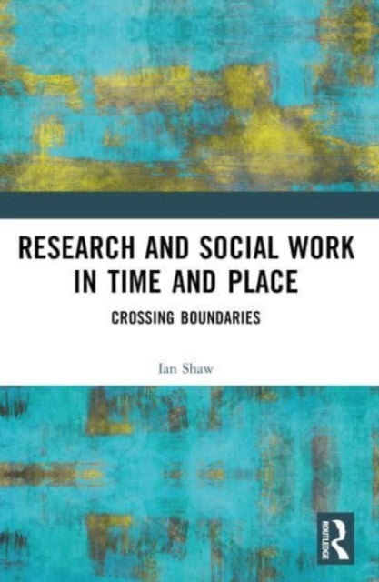 Research and Social Work in Time and Place: Crossing Boundaries