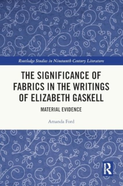 The Significance of Fabrics in the Writings of Elizabeth Gaskell: Material Evidence