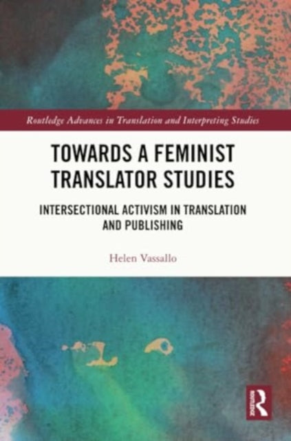 Towards a Feminist Translator Studies: Intersectional Activism in Translation and Publishing