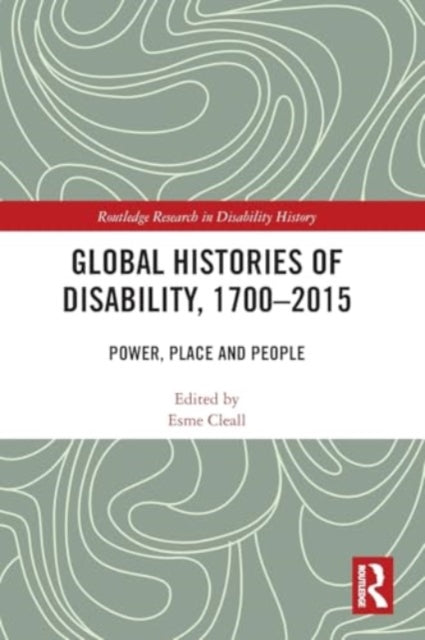 Global Histories of Disability, 1700-2015: Power, Place and People