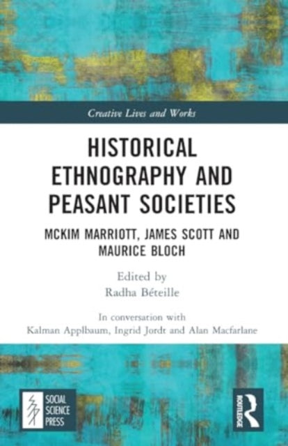 Historical Ethnography and Peasant Societies: McKim Marriott, James Scott and Maurice Bloch