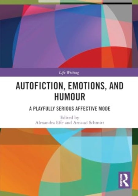 Autofiction, Emotions, and Humour: A Playfully Serious Affective Mode