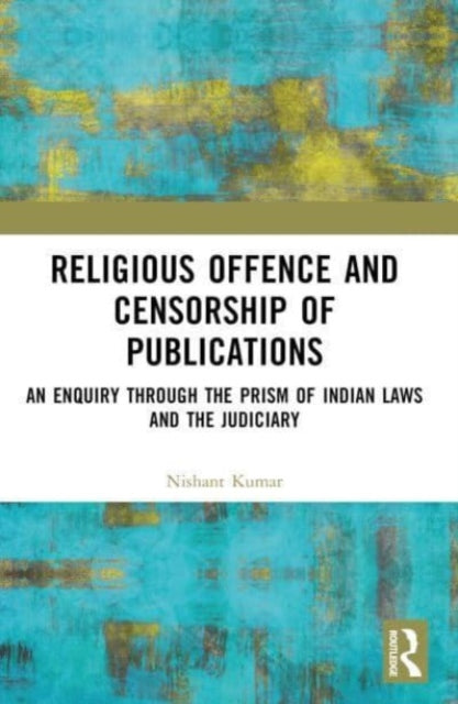Religious Offence and Censorship of Publications: An Enquiry through the Prism of Indian Laws and the Judiciary